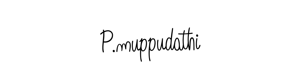 Once you've used our free online signature maker to create your best signature Angelique-Rose-font-FFP style, it's time to enjoy all of the benefits that P.muppudathi name signing documents. P.muppudathi signature style 5 images and pictures png