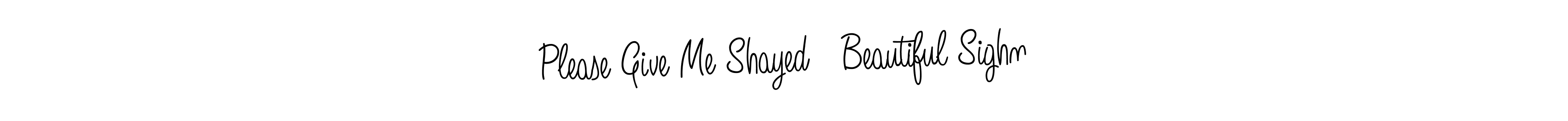 How to make Please Give Me Shayed   Beautiful Sighn signature? Angelique-Rose-font-FFP is a professional autograph style. Create handwritten signature for Please Give Me Shayed   Beautiful Sighn name. Please Give Me Shayed   Beautiful Sighn signature style 5 images and pictures png