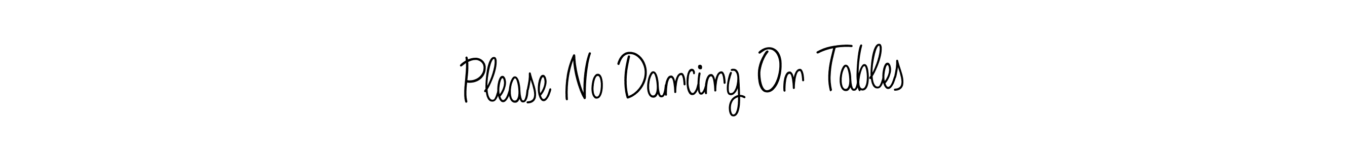 Please No Dancing On Tables stylish signature style. Best Handwritten Sign (Angelique-Rose-font-FFP) for my name. Handwritten Signature Collection Ideas for my name Please No Dancing On Tables. Please No Dancing On Tables signature style 5 images and pictures png