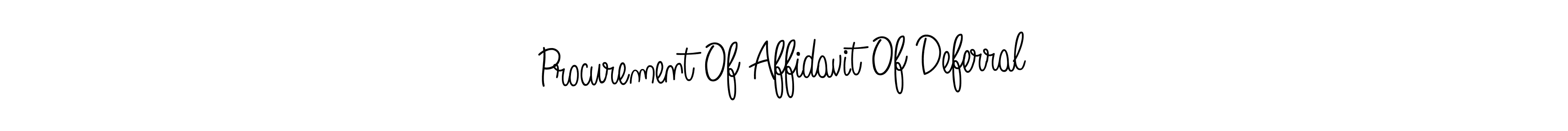 Make a beautiful signature design for name Procurement Of Affidavit Of Deferral. Use this online signature maker to create a handwritten signature for free. Procurement Of Affidavit Of Deferral signature style 5 images and pictures png