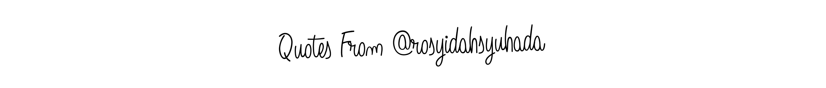 You should practise on your own different ways (Angelique-Rose-font-FFP) to write your name (Quotes From @rosyidahsyuhada) in signature. don't let someone else do it for you. Quotes From @rosyidahsyuhada signature style 5 images and pictures png