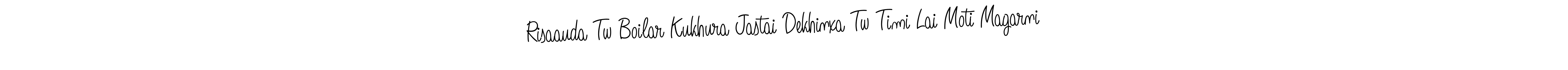 You should practise on your own different ways (Angelique-Rose-font-FFP) to write your name (Risaauda Tw Boilar Kukhura Jastai Dekhinxa Tw Timi Lai Moti Magarni) in signature. don't let someone else do it for you. Risaauda Tw Boilar Kukhura Jastai Dekhinxa Tw Timi Lai Moti Magarni signature style 5 images and pictures png