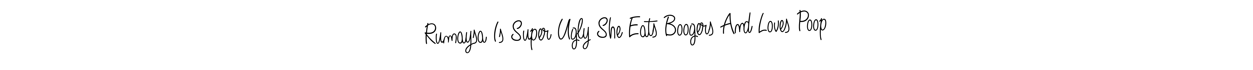 Make a beautiful signature design for name Rumaysa Is Super Ugly She Eats Boogers And Loves Poop. With this signature (Angelique-Rose-font-FFP) style, you can create a handwritten signature for free. Rumaysa Is Super Ugly She Eats Boogers And Loves Poop signature style 5 images and pictures png