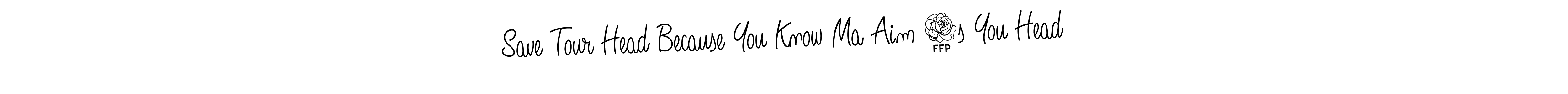 How to make Save Tour Head Because You Know Ma Aim 8s You Head signature? Angelique-Rose-font-FFP is a professional autograph style. Create handwritten signature for Save Tour Head Because You Know Ma Aim 8s You Head name. Save Tour Head Because You Know Ma Aim 8s You Head signature style 5 images and pictures png