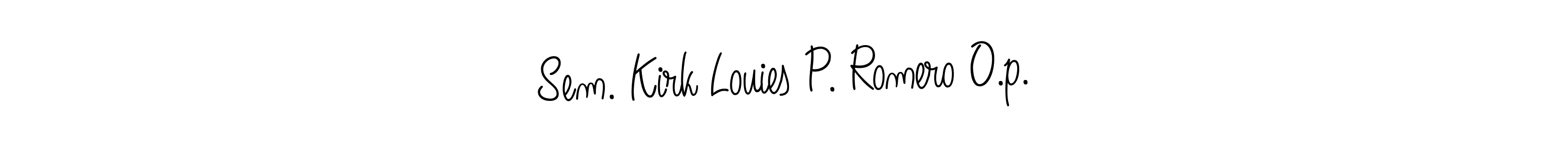 The best way (Angelique-Rose-font-FFP) to make a short signature is to pick only two or three words in your name. The name Sem. Kirk Louies P. Romero O.p. include a total of six letters. For converting this name. Sem. Kirk Louies P. Romero O.p. signature style 5 images and pictures png