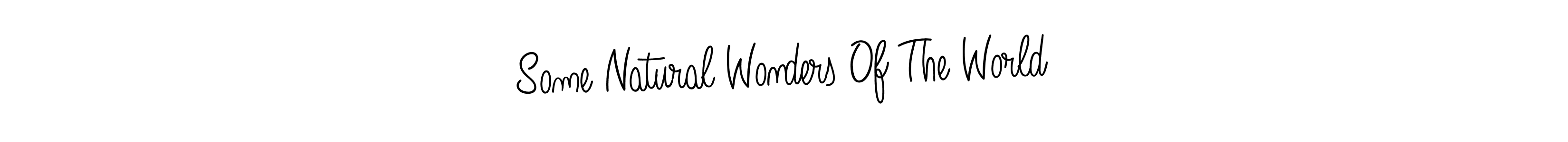 How to Draw Some Natural Wonders Of The World signature style? Angelique-Rose-font-FFP is a latest design signature styles for name Some Natural Wonders Of The World. Some Natural Wonders Of The World signature style 5 images and pictures png