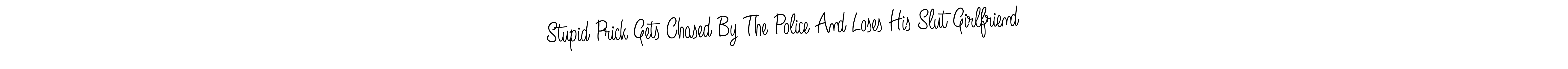 Make a beautiful signature design for name Stupid Prick Gets Chased By The Police And Loses His Slut Girlfriend. With this signature (Angelique-Rose-font-FFP) style, you can create a handwritten signature for free. Stupid Prick Gets Chased By The Police And Loses His Slut Girlfriend signature style 5 images and pictures png