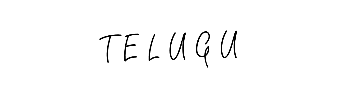 Best and Professional Signature Style for T E L U G U. Angelique-Rose-font-FFP Best Signature Style Collection. T E L U G U signature style 5 images and pictures png