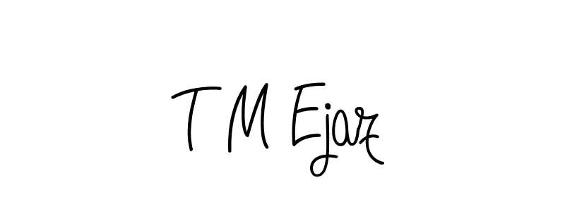 Create a beautiful signature design for name T M Ejaz. With this signature (Angelique-Rose-font-FFP) fonts, you can make a handwritten signature for free. T M Ejaz signature style 5 images and pictures png