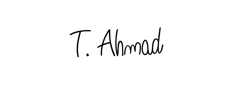 How to make T. Ahmad name signature. Use Angelique-Rose-font-FFP style for creating short signs online. This is the latest handwritten sign. T. Ahmad signature style 5 images and pictures png