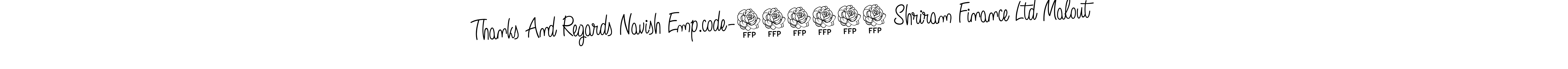 How to Draw Thanks And Regards Navish Emp.code-146136 Shriram Finance Ltd Malout signature style? Angelique-Rose-font-FFP is a latest design signature styles for name Thanks And Regards Navish Emp.code-146136 Shriram Finance Ltd Malout. Thanks And Regards Navish Emp.code-146136 Shriram Finance Ltd Malout signature style 5 images and pictures png
