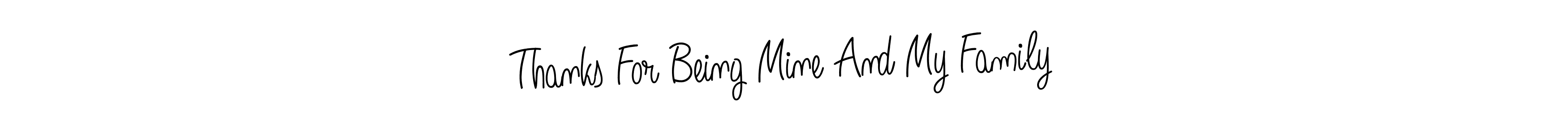 How to Draw Thanks For Being Mine And My Family signature style? Angelique-Rose-font-FFP is a latest design signature styles for name Thanks For Being Mine And My Family. Thanks For Being Mine And My Family signature style 5 images and pictures png