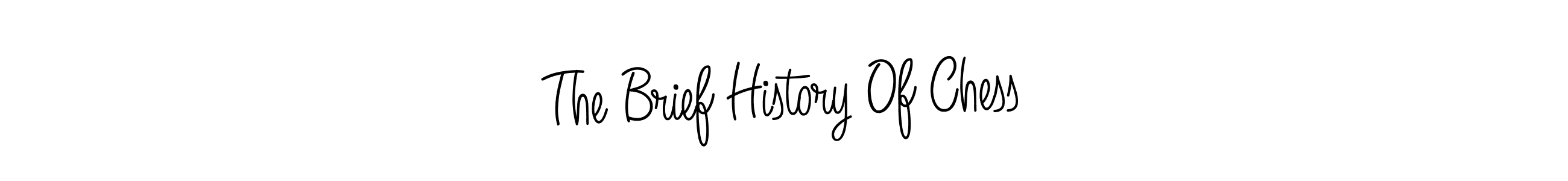 Make a short The Brief History Of Chess signature style. Manage your documents anywhere anytime using Angelique-Rose-font-FFP. Create and add eSignatures, submit forms, share and send files easily. The Brief History Of Chess signature style 5 images and pictures png