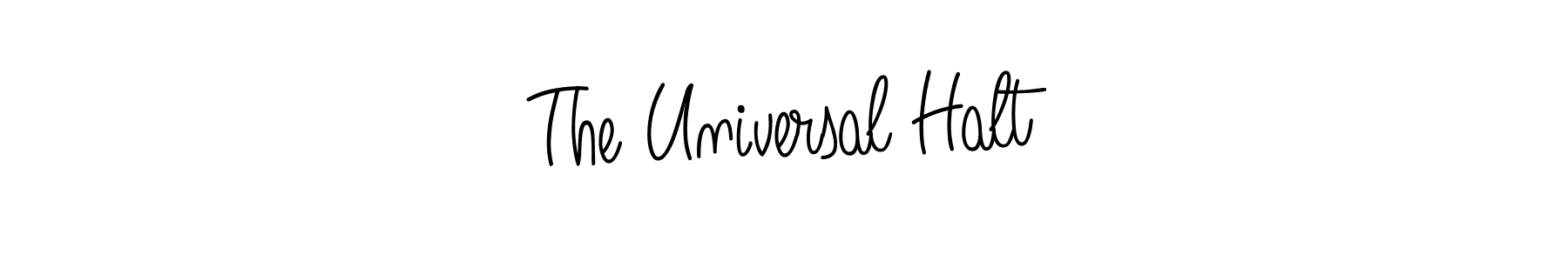 How to make The Universal Halt signature? Angelique-Rose-font-FFP is a professional autograph style. Create handwritten signature for The Universal Halt name. The Universal Halt signature style 5 images and pictures png