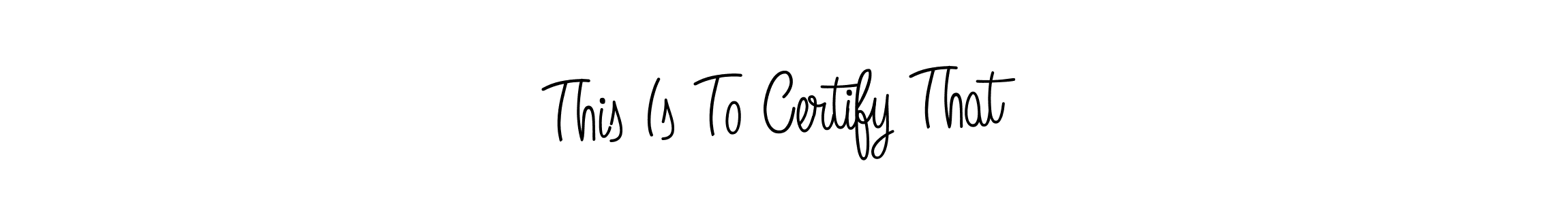Make a beautiful signature design for name This Is To Certify That. Use this online signature maker to create a handwritten signature for free. This Is To Certify That signature style 5 images and pictures png