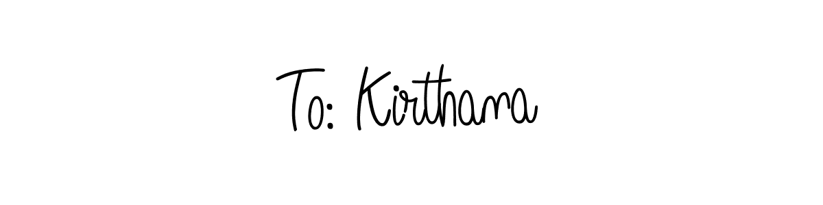 Create a beautiful signature design for name To: Kirthana. With this signature (Angelique-Rose-font-FFP) fonts, you can make a handwritten signature for free. To: Kirthana signature style 5 images and pictures png