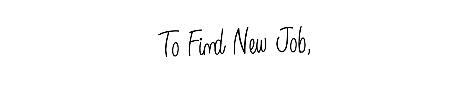 You can use this online signature creator to create a handwritten signature for the name To Find New Job,. This is the best online autograph maker. To Find New Job, signature style 5 images and pictures png