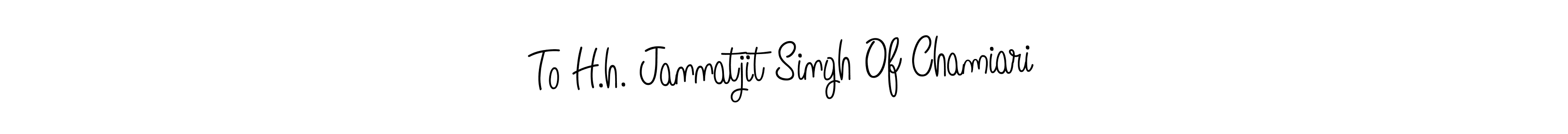 Here are the top 10 professional signature styles for the name To H.h. Jannatjit Singh Of Chamiari. These are the best autograph styles you can use for your name. To H.h. Jannatjit Singh Of Chamiari signature style 5 images and pictures png