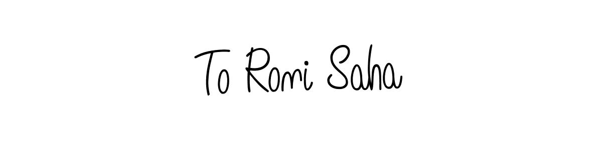 How to make To Roni Saha name signature. Use Angelique-Rose-font-FFP style for creating short signs online. This is the latest handwritten sign. To Roni Saha signature style 5 images and pictures png