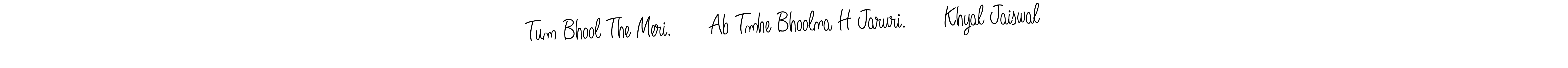 Check out images of Autograph of Tum Bhool The Meri.      Ab Tmhe Bhoolna H Jaruri.      Khyal Jaiswal name. Actor Tum Bhool The Meri.      Ab Tmhe Bhoolna H Jaruri.      Khyal Jaiswal Signature Style. Angelique-Rose-font-FFP is a professional sign style online. Tum Bhool The Meri.      Ab Tmhe Bhoolna H Jaruri.      Khyal Jaiswal signature style 5 images and pictures png