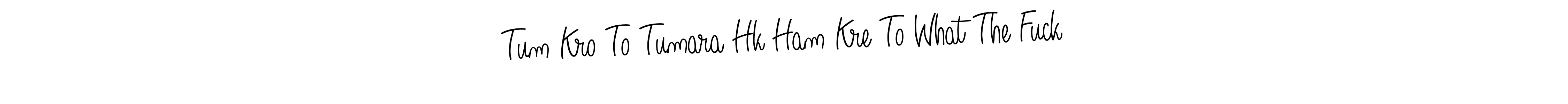 Design your own signature with our free online signature maker. With this signature software, you can create a handwritten (Angelique-Rose-font-FFP) signature for name Tum Kro To Tumara Hk Ham Kre To What The Fuck. Tum Kro To Tumara Hk Ham Kre To What The Fuck signature style 5 images and pictures png