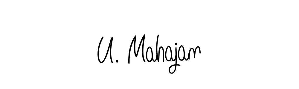 You should practise on your own different ways (Angelique-Rose-font-FFP) to write your name (U. Mahajan) in signature. don't let someone else do it for you. U. Mahajan signature style 5 images and pictures png