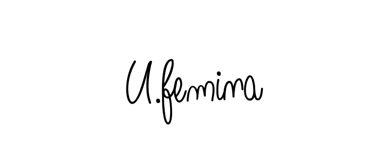 Create a beautiful signature design for name U.femina. With this signature (Angelique-Rose-font-FFP) fonts, you can make a handwritten signature for free. U.femina signature style 5 images and pictures png