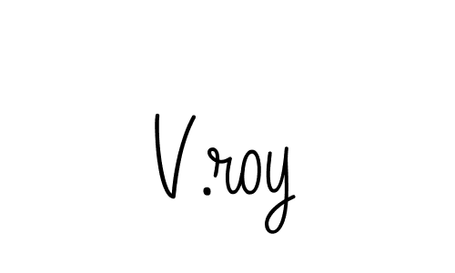 Check out images of Autograph of V.roy name. Actor V.roy Signature Style. Angelique-Rose-font-FFP is a professional sign style online. V.roy signature style 5 images and pictures png