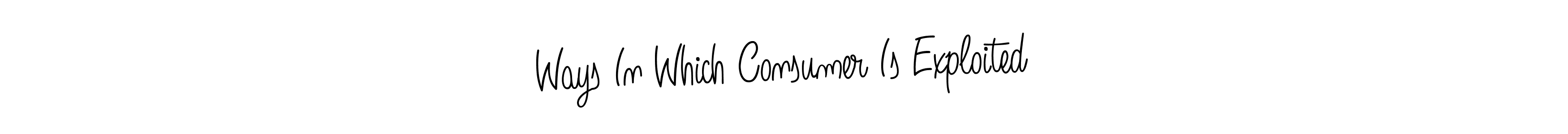 How to make Ways In Which Consumer Is Exploited name signature. Use Angelique-Rose-font-FFP style for creating short signs online. This is the latest handwritten sign. Ways In Which Consumer Is Exploited signature style 5 images and pictures png