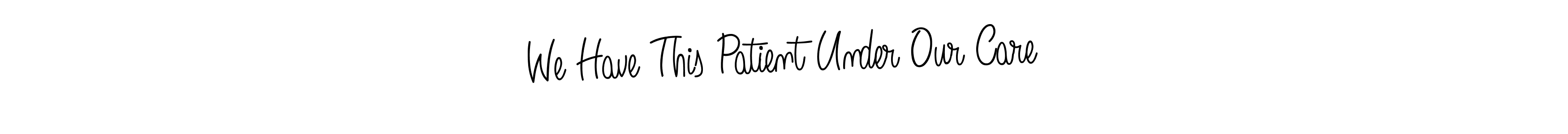 Once you've used our free online signature maker to create your best signature Angelique-Rose-font-FFP style, it's time to enjoy all of the benefits that We Have This Patient Under Our Care name signing documents. We Have This Patient Under Our Care signature style 5 images and pictures png