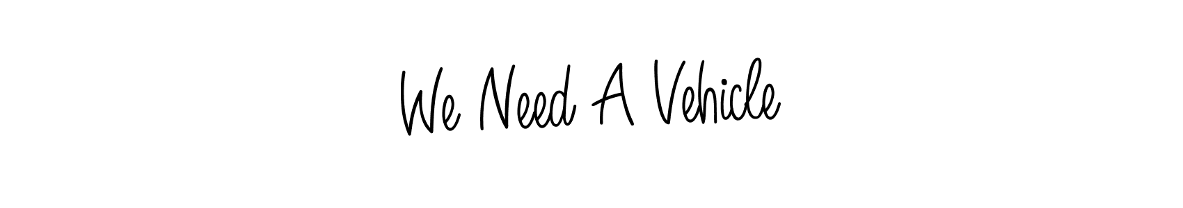 Make a beautiful signature design for name We Need A Vehicle. With this signature (Angelique-Rose-font-FFP) style, you can create a handwritten signature for free. We Need A Vehicle signature style 5 images and pictures png