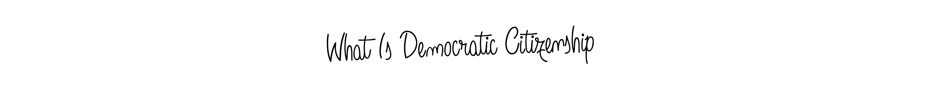 It looks lik you need a new signature style for name What Is Democratic Citizenship . Design unique handwritten (Angelique-Rose-font-FFP) signature with our free signature maker in just a few clicks. What Is Democratic Citizenship  signature style 5 images and pictures png