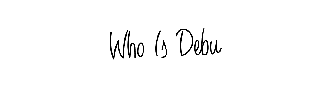 Also You can easily find your signature by using the search form. We will create Who Is Debu name handwritten signature images for you free of cost using Angelique-Rose-font-FFP sign style. Who Is Debu signature style 5 images and pictures png