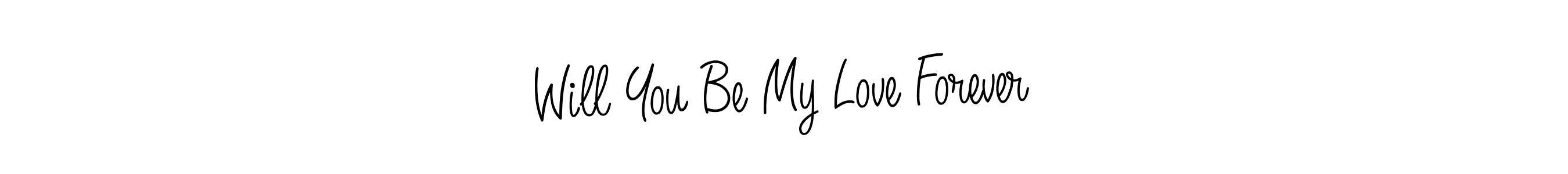 Will You Be My Love Forever stylish signature style. Best Handwritten Sign (Angelique-Rose-font-FFP) for my name. Handwritten Signature Collection Ideas for my name Will You Be My Love Forever. Will You Be My Love Forever signature style 5 images and pictures png