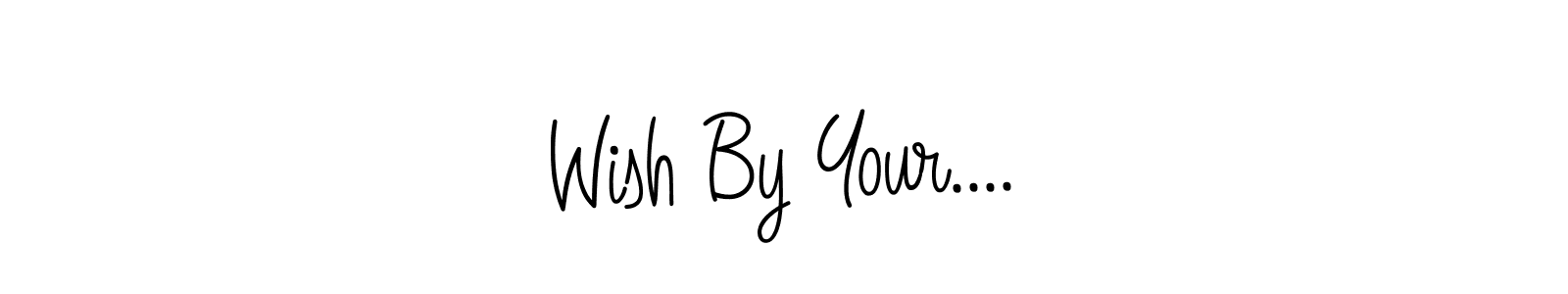 How to make Wish By Your.... signature? Angelique-Rose-font-FFP is a professional autograph style. Create handwritten signature for Wish By Your.... name. Wish By Your.... signature style 5 images and pictures png