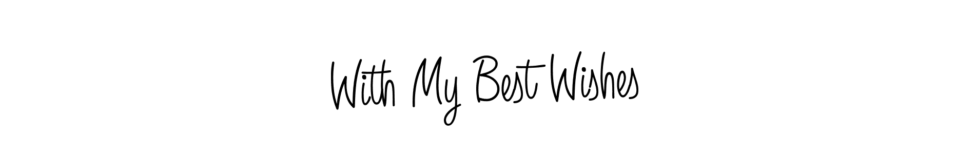 Make a short With My Best Wishes signature style. Manage your documents anywhere anytime using Angelique-Rose-font-FFP. Create and add eSignatures, submit forms, share and send files easily. With My Best Wishes signature style 5 images and pictures png