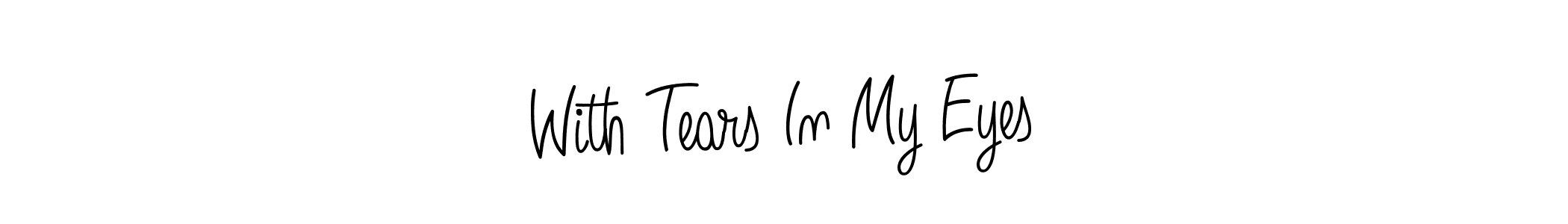 Design your own signature with our free online signature maker. With this signature software, you can create a handwritten (Angelique-Rose-font-FFP) signature for name With Tears In My Eyes. With Tears In My Eyes signature style 5 images and pictures png