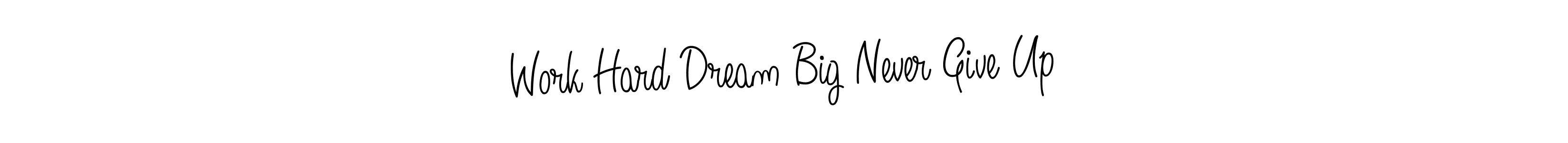 Make a short Work Hard Dream Big Never Give Up signature style. Manage your documents anywhere anytime using Angelique-Rose-font-FFP. Create and add eSignatures, submit forms, share and send files easily. Work Hard Dream Big Never Give Up signature style 5 images and pictures png