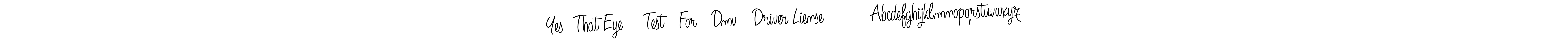 How to make Yes  That Eye    Test   For   Dmv   Driver Liense         Abcdefghijklmnopqrstuvwxyz signature? Angelique-Rose-font-FFP is a professional autograph style. Create handwritten signature for Yes  That Eye    Test   For   Dmv   Driver Liense         Abcdefghijklmnopqrstuvwxyz name. Yes  That Eye    Test   For   Dmv   Driver Liense         Abcdefghijklmnopqrstuvwxyz signature style 5 images and pictures png