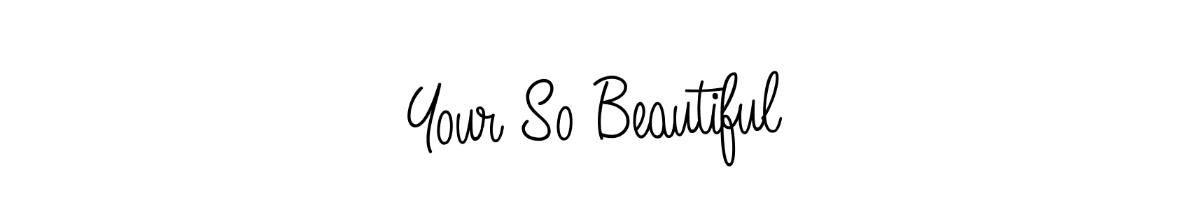 Use a signature maker to create a handwritten signature online. With this signature software, you can design (Angelique-Rose-font-FFP) your own signature for name Your So Beautiful. Your So Beautiful signature style 5 images and pictures png