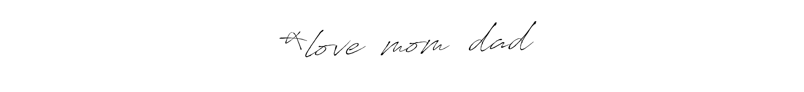 Make a beautiful signature design for name ▓*love❤️mom❤️dad. With this signature (Antro_Vectra) style, you can create a handwritten signature for free. ▓*love❤️mom❤️dad signature style 6 images and pictures png