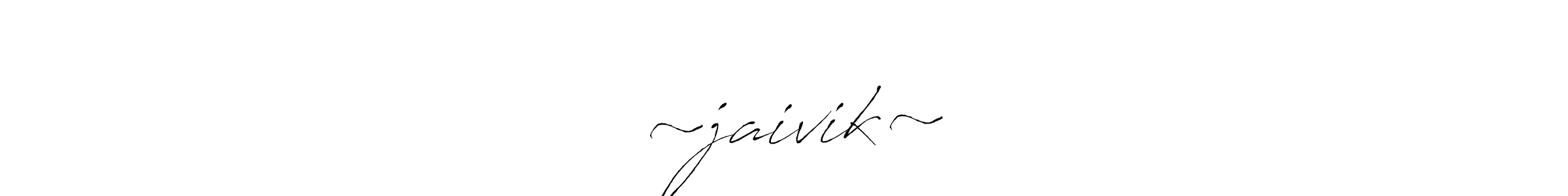 ★«‘~jaivik~’»★ stylish signature style. Best Handwritten Sign (Antro_Vectra) for my name. Handwritten Signature Collection Ideas for my name ★«‘~jaivik~’»★. ★«‘~jaivik~’»★ signature style 6 images and pictures png