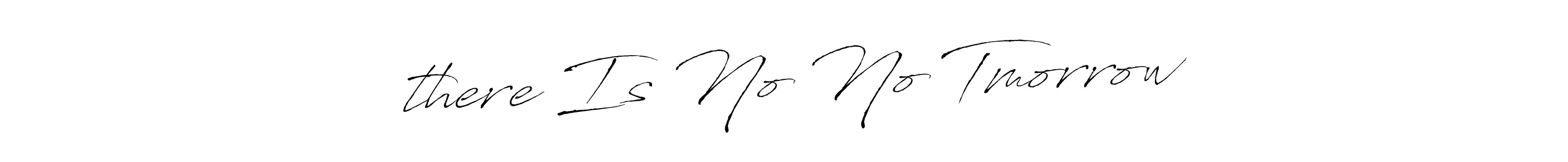 Also we have ㅤㅤthere Is No No Tmorrow  name is the best signature style. Create professional handwritten signature collection using Antro_Vectra autograph style. ㅤㅤthere Is No No Tmorrow  signature style 6 images and pictures png