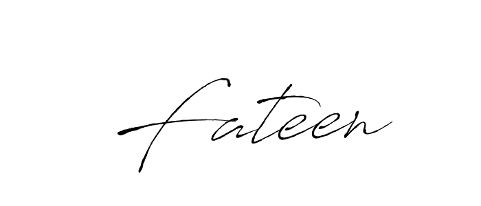 Design your own signature with our free online signature maker. With this signature software, you can create a handwritten (Antro_Vectra) signature for name  Fateen.  Fateen signature style 6 images and pictures png