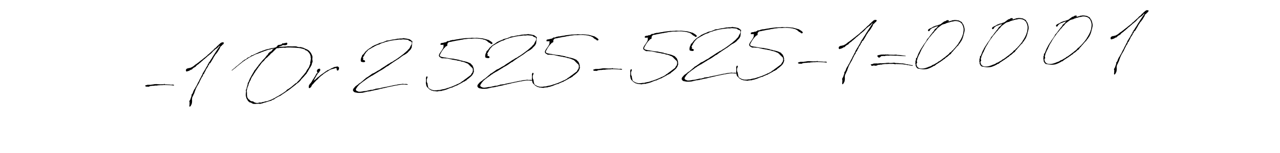 How to make -1 Or 2 525-525-1=0 0 0 1 signature? Antro_Vectra is a professional autograph style. Create handwritten signature for -1 Or 2 525-525-1=0 0 0 1 name. -1 Or 2 525-525-1=0 0 0 1 signature style 6 images and pictures png