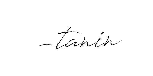 Design your own signature with our free online signature maker. With this signature software, you can create a handwritten (Antro_Vectra) signature for name -tanin. -tanin signature style 6 images and pictures png