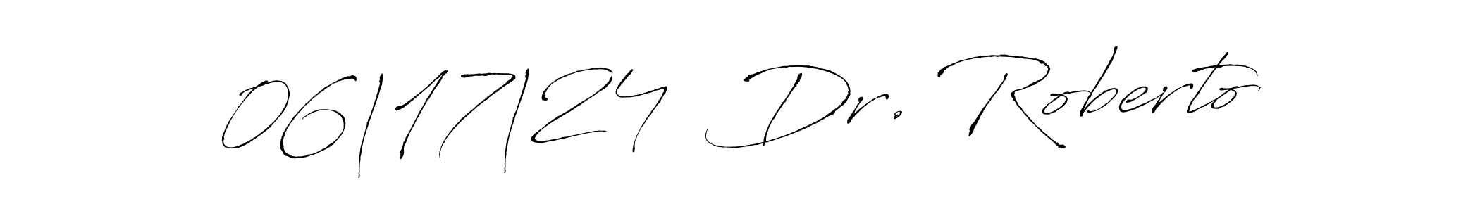 Design your own signature with our free online signature maker. With this signature software, you can create a handwritten (Antro_Vectra) signature for name 06|17|24  Dr. Roberto. 06|17|24  Dr. Roberto signature style 6 images and pictures png