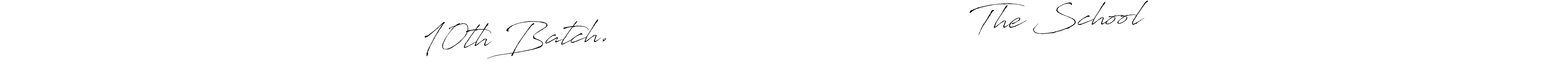Make a beautiful signature design for name 10th Batch.                                     The School. With this signature (Antro_Vectra) style, you can create a handwritten signature for free. 10th Batch.                                     The School signature style 6 images and pictures png