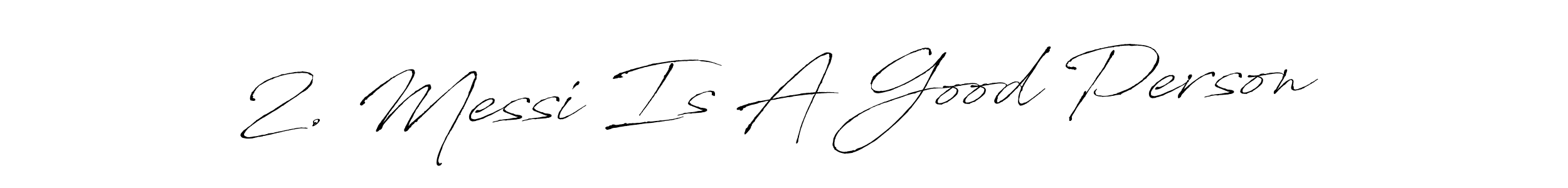 It looks lik you need a new signature style for name 2. Messi Is A Good Person. Design unique handwritten (Antro_Vectra) signature with our free signature maker in just a few clicks. 2. Messi Is A Good Person signature style 6 images and pictures png