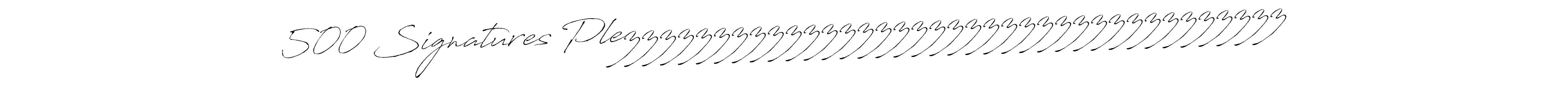 Create a beautiful signature design for name 500 Signatures Plezzzzzzzzzzzzzzzzzzzzzzzzzzzzzzzzzzzzz. With this signature (Antro_Vectra) fonts, you can make a handwritten signature for free. 500 Signatures Plezzzzzzzzzzzzzzzzzzzzzzzzzzzzzzzzzzzzz signature style 6 images and pictures png